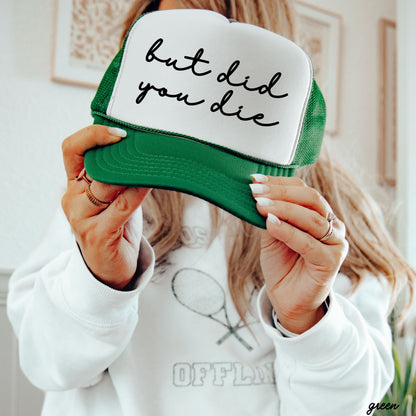 But Did You Die Cursive Trucker Hat *9 Colors